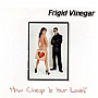 2000 Single: Frigid Vinegar - How Cheap is your Love?
